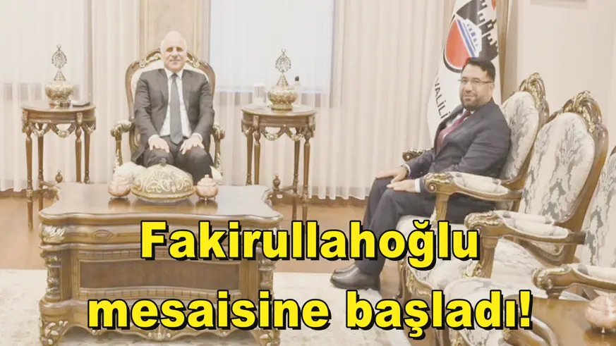 Fakirullahoğlu  mesaisine başladı! 