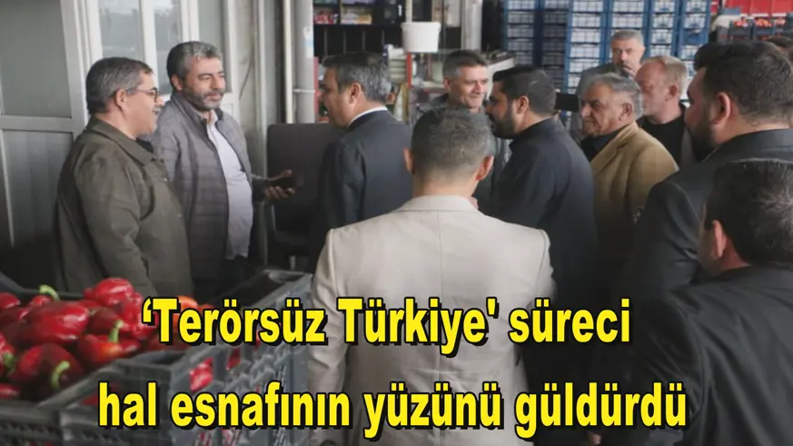 ‘Terörsüz Türkiye' süreci hal esnafının yüzünü güldürdü