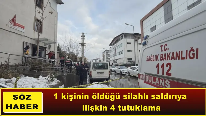 1 kişinin öldüğü silahlı saldırıya ilişkin 4 tutuklama