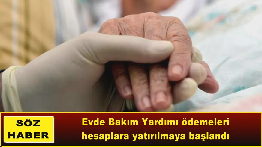 Evde Bakım Yardımı ödemeleri hesaplara yatırılmaya başlandı