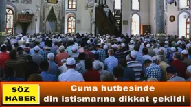 Cuma hutbesinde din istismarına dikkat çekildi