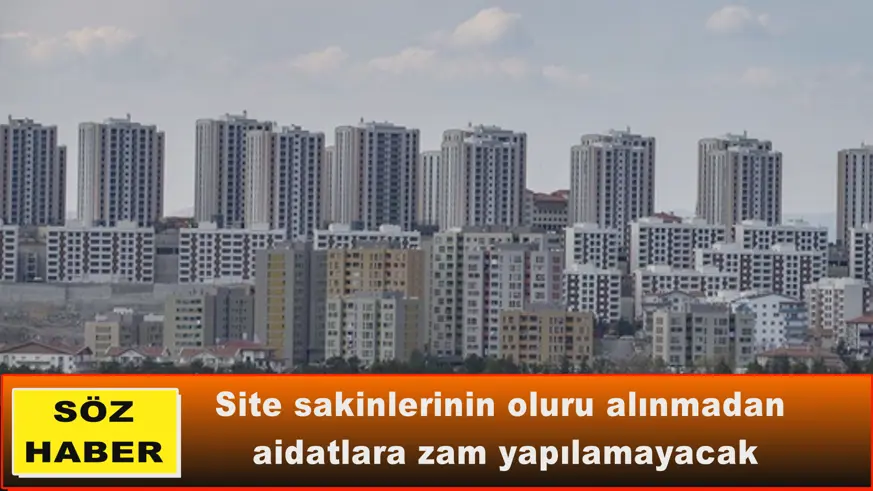 Site sakinlerinin oluru alınmadan aidatlara zam yapılamayacak