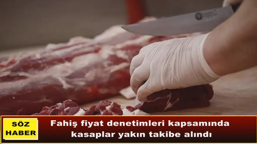 Fahiş fiyat denetimleri kapsamında  kasaplar yakın takibe alındı