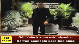 Güllü'nün kızının eski nişanlısı  Kervan Eminoğlu gözaltına alındı