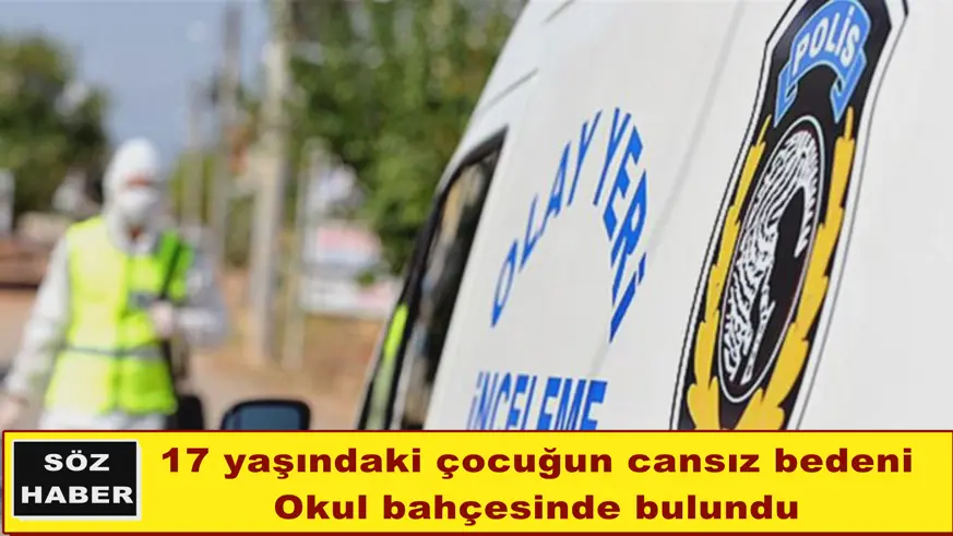 17 yaşındaki çocuğun cansız bedeni okul bahçesinde bulundu