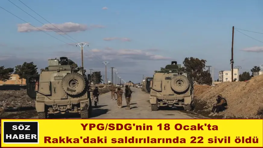 YPG/SDG'nin 18 Ocak'ta  Rakka'daki saldırılarında 22 sivil öldü