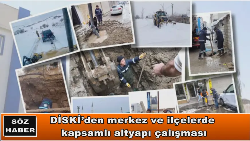 DİSKİ’den merkez ve ilçelerde  kapsamlı altyapı çalışması