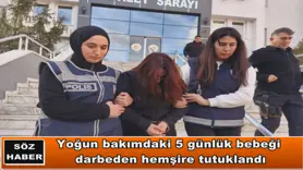 Yoğun bakımdaki bebeği darbeden hemşire tutuklandı