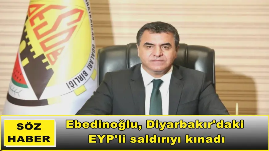 Ebedinoğlu, Diyarbakır'daki  EYP'li saldırıyı kınadı