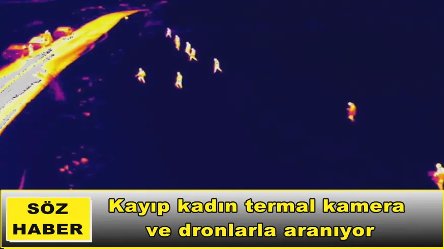 Kayıp kadın termal kamera  ve dronlarla aranıyor