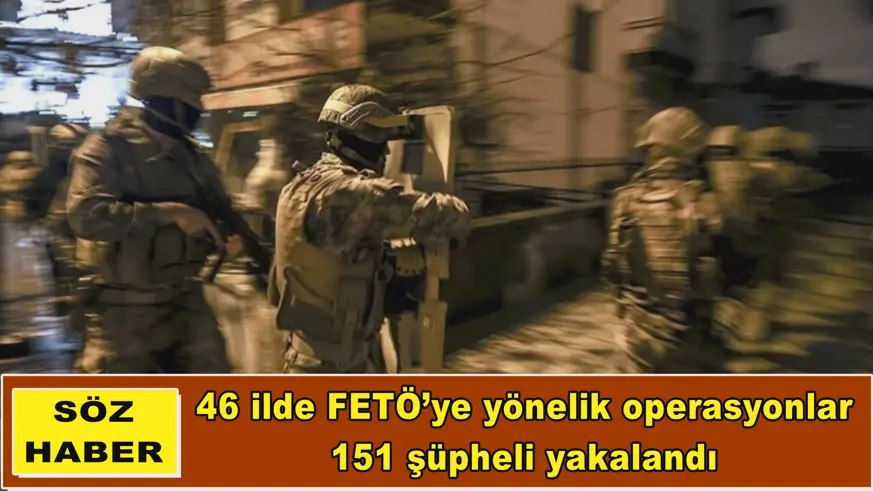 46 ilde FETÖ’ye yönelik operasyonlar