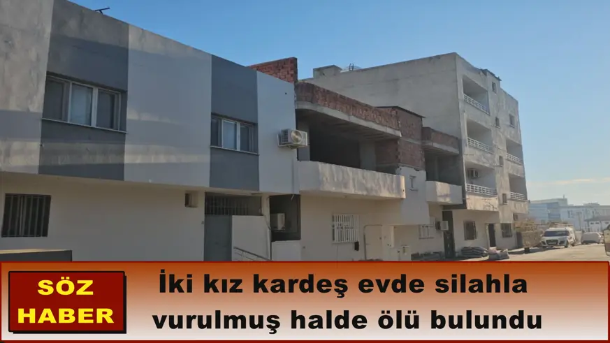 İki kız kardeş evde silahla  vurulmuş halde ölü bulundu