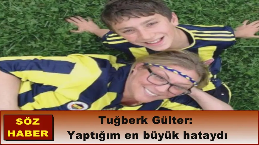 Tuğberk Gülter:  Yaptığım en büyük hataydı