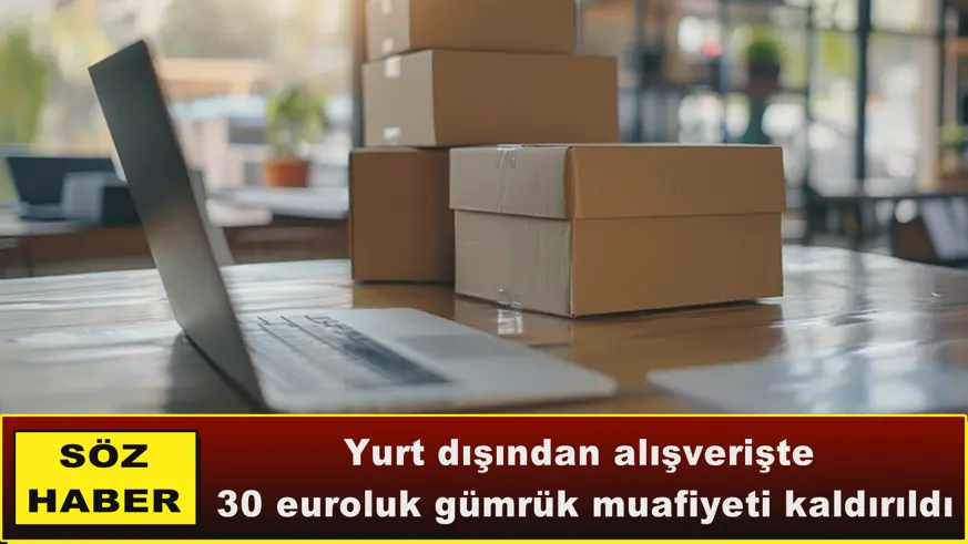 30 euroluk gümrük muafiyeti kaldırıldı