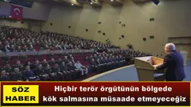 Hiçbir terör örgütünün bölgede  kök salmasına müsaade etmeyeceğiz