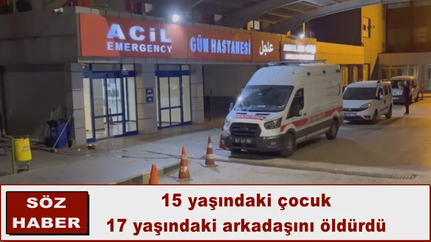 15 yaşındaki çocuk 17 yaşındaki arkadaşını öldürdü