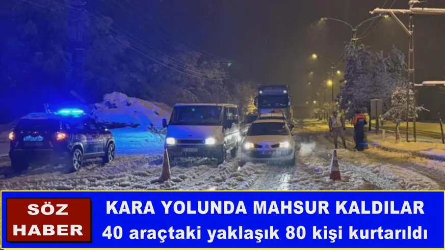40 araçtaki yaklaşık 80 kişi kurtarıldı