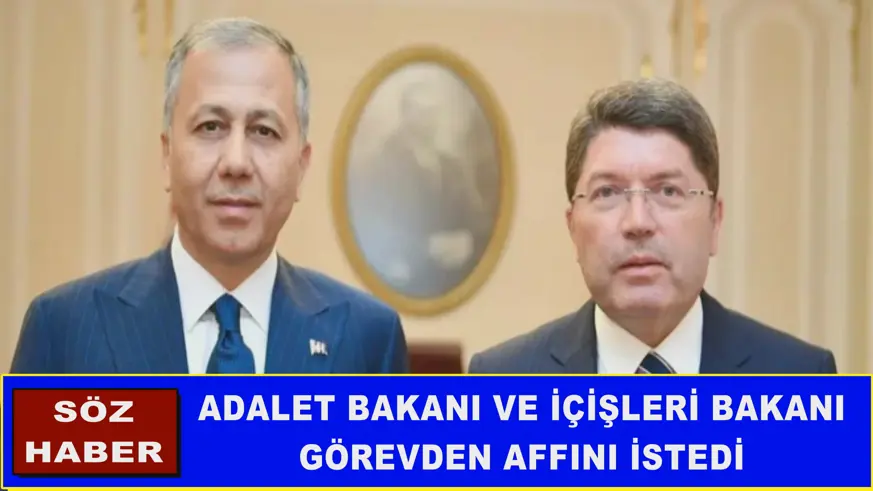 ADALET BAKANI VE İÇİŞLERİ BAKANI GÖREVDEN AFFINI İSTEDİ