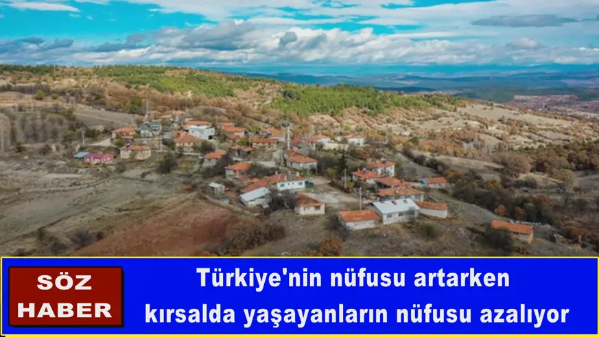 Türkiye'nin nüfusu artarken kırsalda yaşayanların nüfusu azalıyor