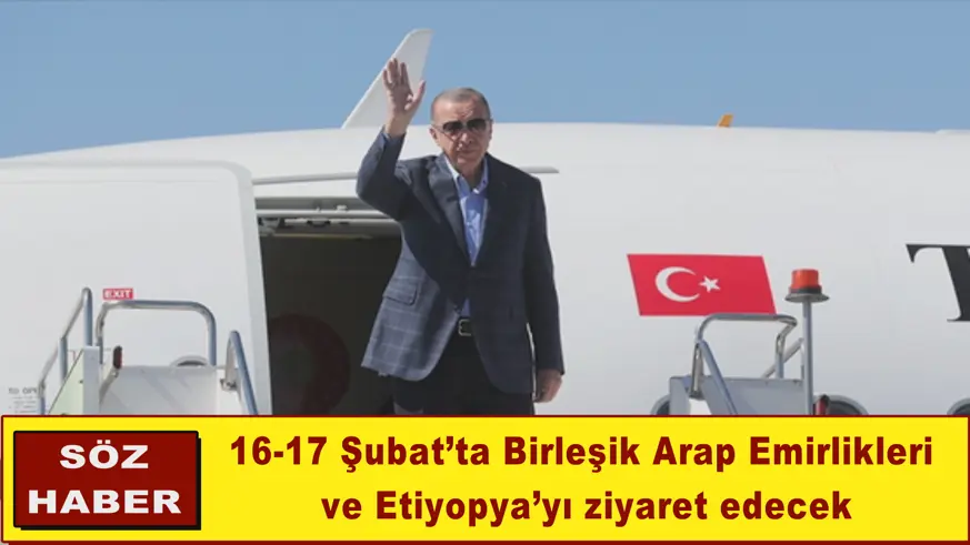 Birleşik Arap Emirlikleri ve Etiyopya’yı ziyaret edecek