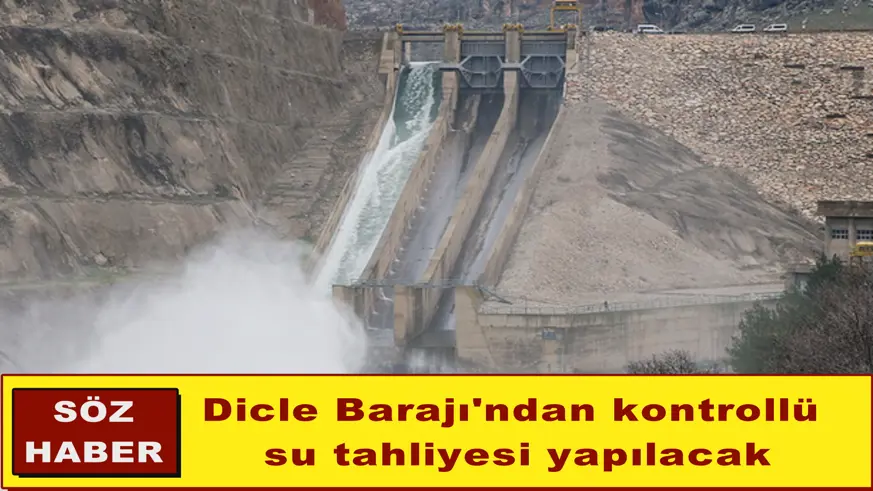 Dicle Barajı'ndan kontrollü su tahliyesi yapılacak