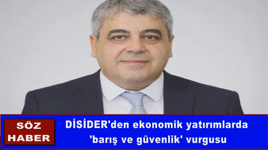 DİSİDER'den ekonomik yatırımlarda 'barış ve güvenlik' vurgusu