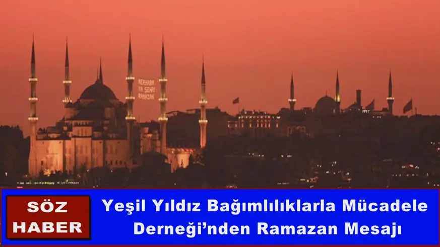 Yeşil Yıldız Bağımlılıklarla Mücadele Derneği’nden Ramazan Mesajı
