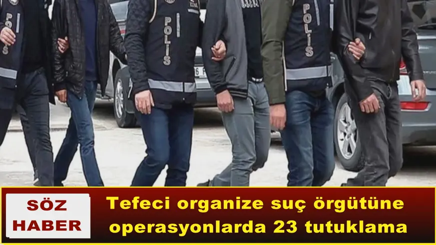 Tefeci organize suç örgütüne  operasyonlarda 23 tutuklama