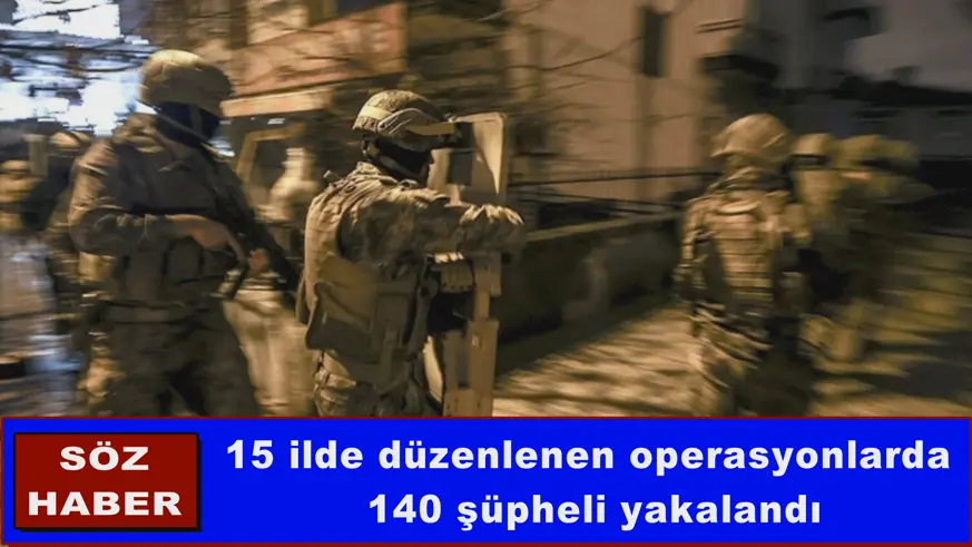 15 ilde düzenlenen operasyonlar