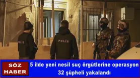 5 ilde yeni nesil suç örgütlerine operasyon