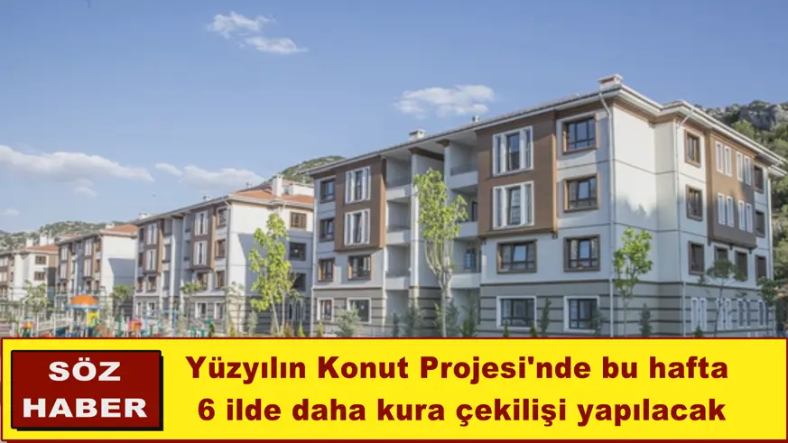 Yüzyılın Konut Projesi'nde bu hafta 6 ilde daha kura çekilişi yapılacak