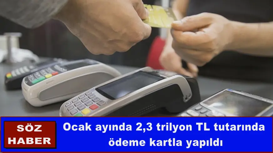 Ocak ayında 2,3 trilyon TL tutarında ödeme kartla yapıldı