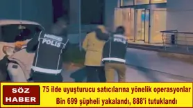 75 ilde uyuşturucu satıcılarına yönelik operasyonlar