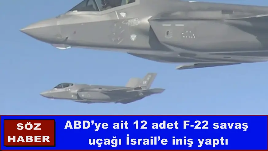 ABD’ye ait 12 adet F-22 savaş  uçağı İsrail’e iniş yaptı
