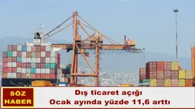 Dış ticaret açığı  Ocak ayında yüzde 11,6 arttı