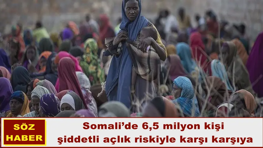 Somali’de 6,5 milyon kişi şiddetli açlık riskiyle karşı karşıya
