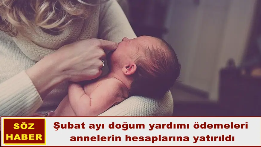 Şubat ayı doğum yardımı ödemeleri  annelerin hesaplarına yatırıldı