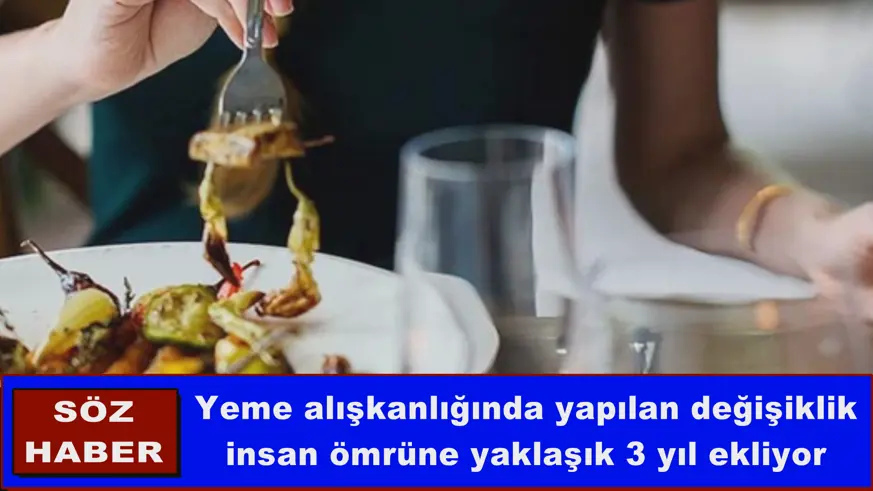 Yeme alışkanlığında yapılan değişiklik insan ömrüne yaklaşık 3 yıl ekliyor