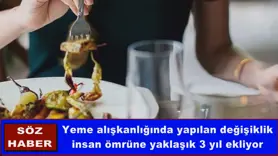 Yeme alışkanlığında yapılan değişiklik insan ömrüne yaklaşık 3 yıl ekliyor