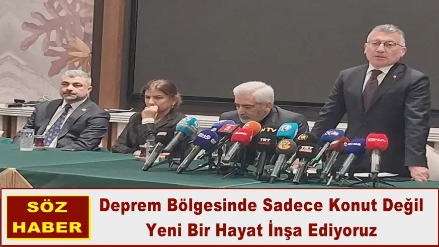 Deprem Bölgesinde Sadece Konut Değil Yeni Bir Hayat İnşa Ediyoruz
