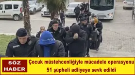 51 şüpheli adliyeye sevk edildi