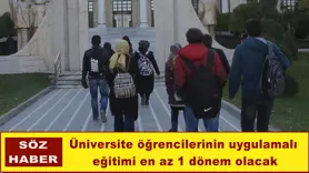 Üniversite öğrencilerinin uygulamalı eğitimi en az 1 dönem olacak