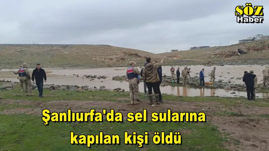 Şanlıurfa'da sel sularına  kapılan kişi öldü