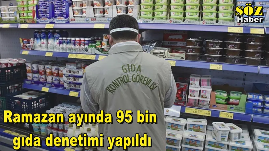 Ramazan ayında 95 bin  gıda denetimi yapıldı