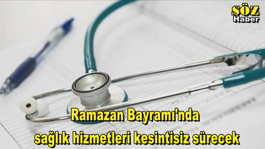 Ramazan Bayramı'nda sağlık hizmetleri kesintisiz sürecek