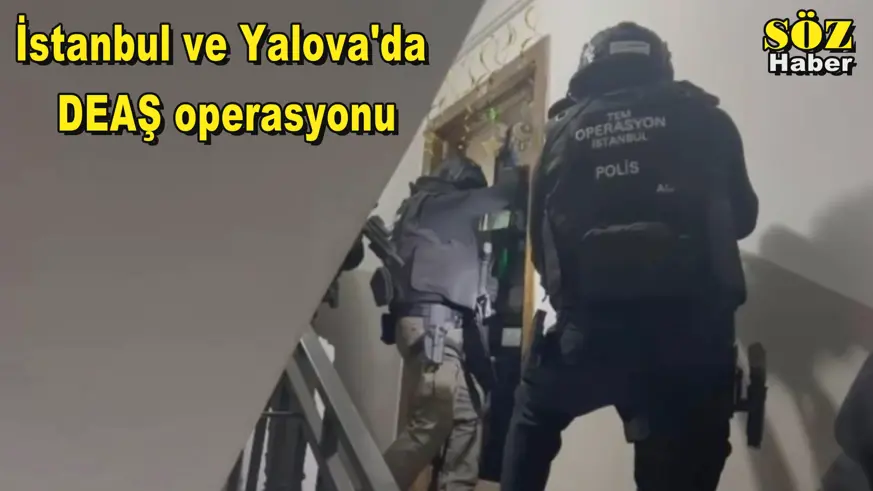 İstanbul ve Yalova'da DEAŞ operasyonu