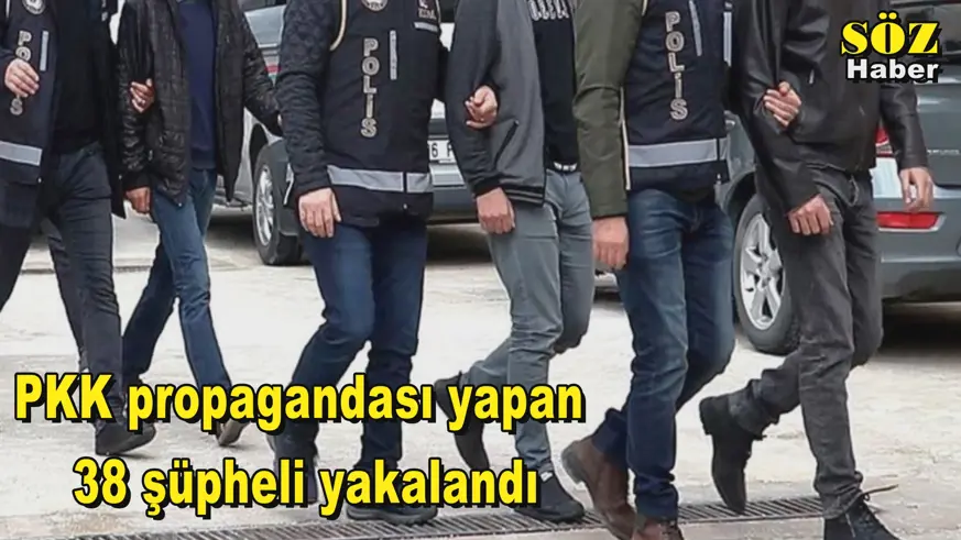PKK propagandası yapan  38 şüpheli yakalandı
