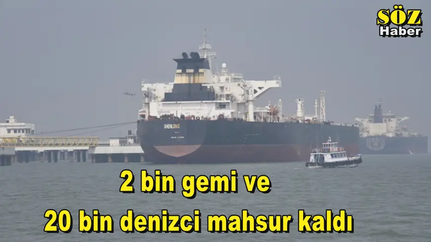 2 bin gemi ve  20 bin denizci mahsur kaldı