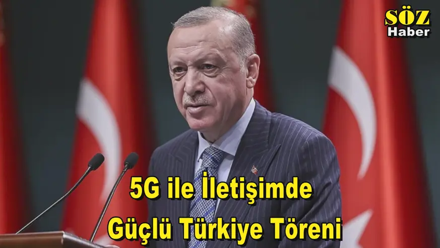 5G ile İletişimde  Güçlü Türkiye Töreni