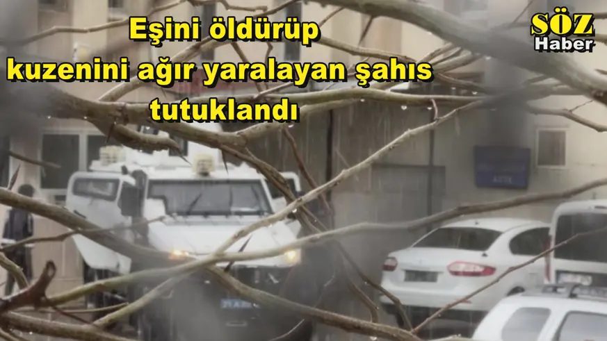 Eşini öldürüp kuzenini ağır yaralayan şahıs  tutuklandı